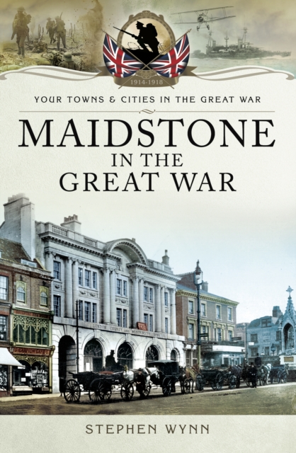 Book Cover for Maidstone in the Great War by Stephen Wynn