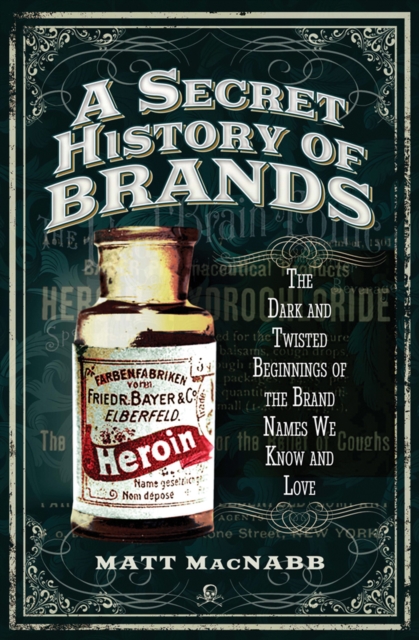 Book Cover for Secret History of Brands by Matt MacNabb