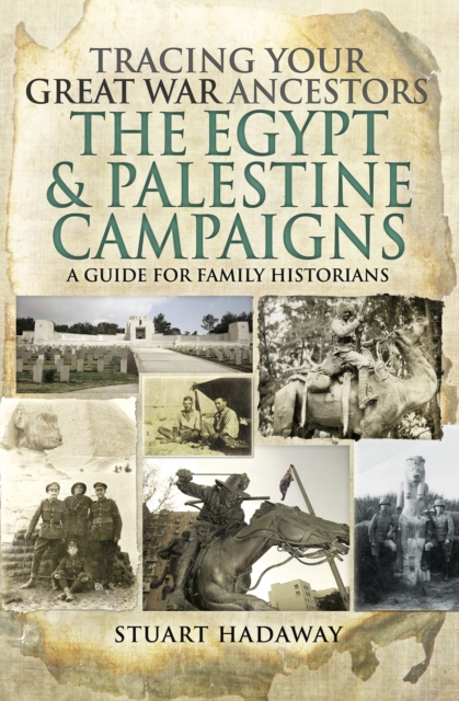 Book Cover for Tracing Your Great War Ancestors: The Egypt & Palestine Campaigns by Stuart Hadaway