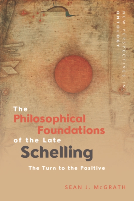 Book Cover for The Philosophical Foundations of the Late Schelling by Sean J McGrath