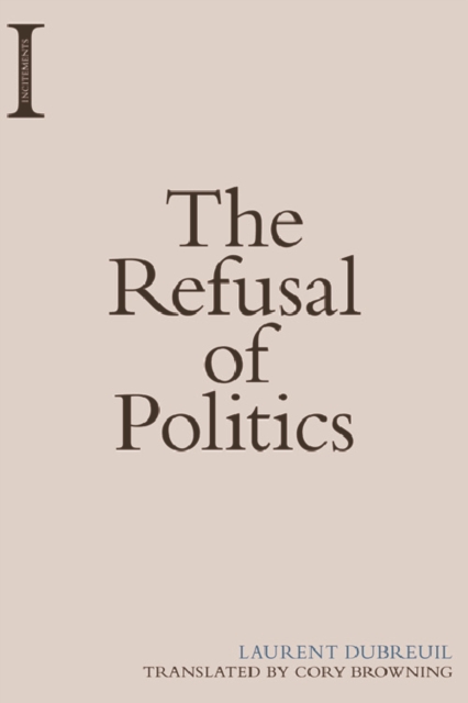 Book Cover for Refusal of Politics by Laurent Dubreuil