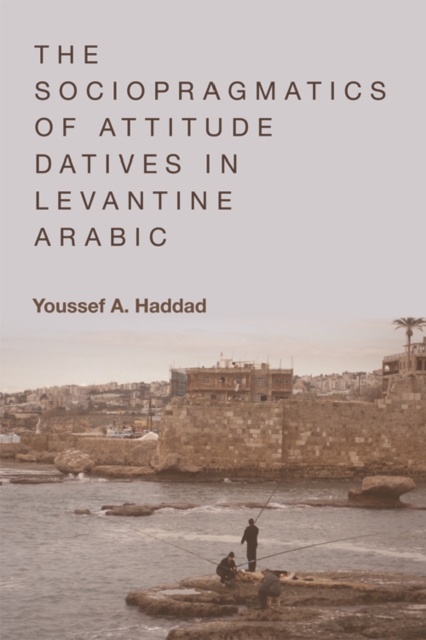 Book Cover for Sociopragmatics of Attitude Datives in Levantine Arabic by Youssef A. Haddad