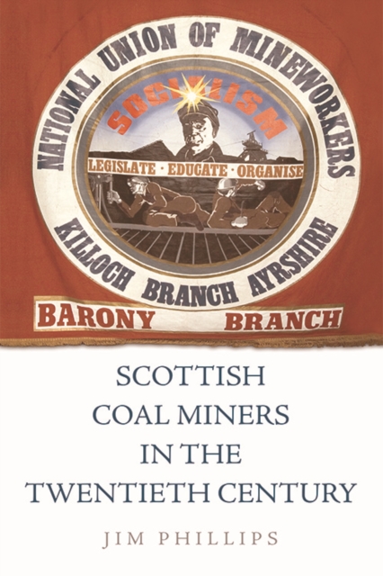 Book Cover for Scottish Coal Miners in the Twentieth Century by Jim Phillips