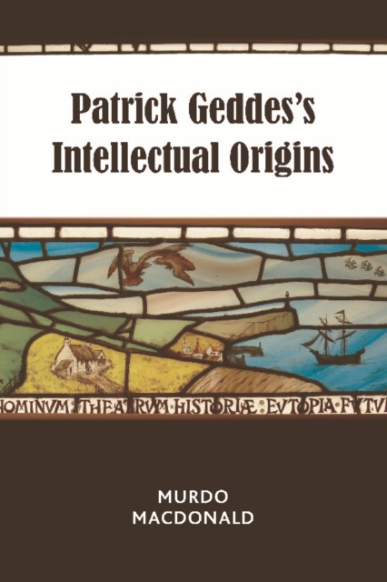 Book Cover for Patrick Geddes's Intellectual Origins by Murdo Macdonald