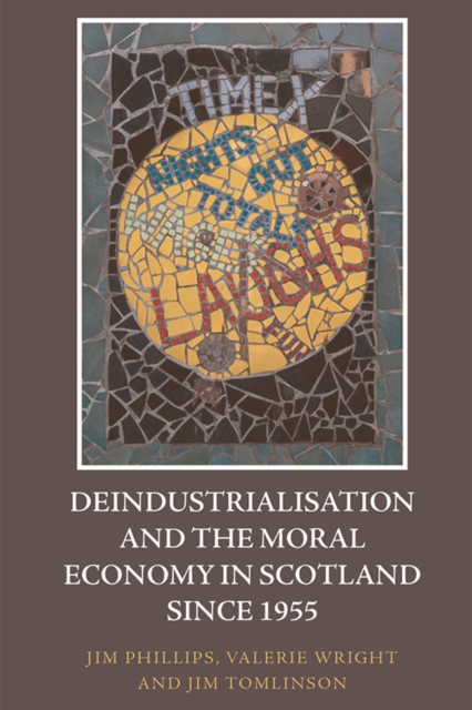 Book Cover for Deindustrialisation and the Moral Economy in Scotland since 1955 by Jim Phillips