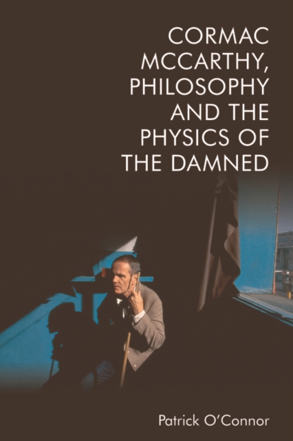 Book Cover for Cormac McCarthy, Philosophy and the Physics of the Damned by Patrick O'Connor