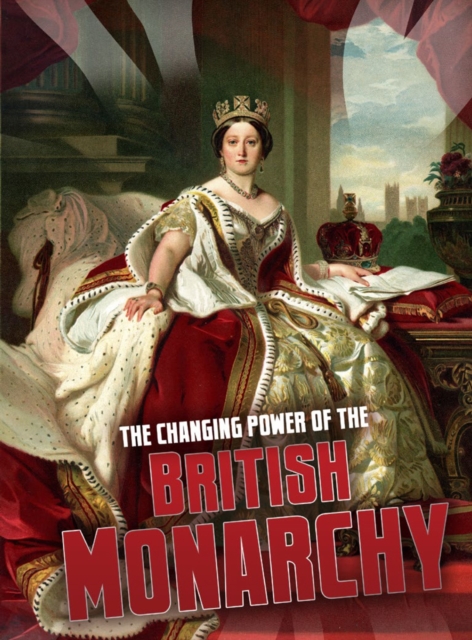 Book Cover for Changing Power of the British Monarchy by Ben Hubbard