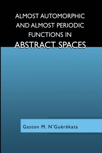 Book Cover for Almost Automorphic and Almost Periodic Functions in Abstract Spaces by N'Guerekata, Gaston M.