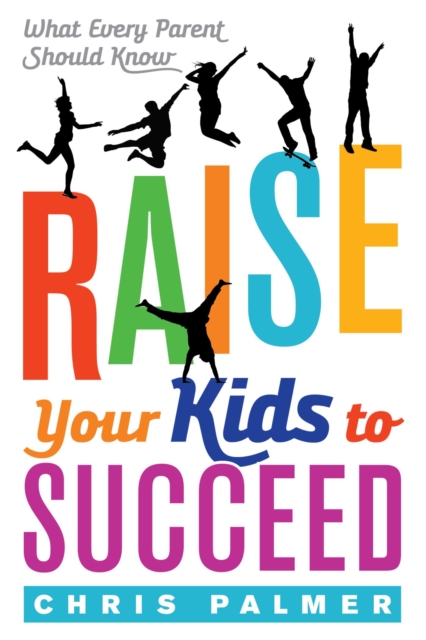 Book Cover for Raise Your Kids to Succeed by Chris Palmer