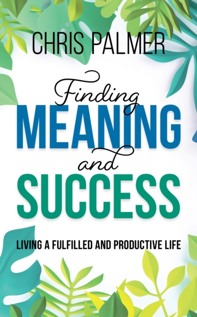 Book Cover for Finding Meaning and Success by Chris Palmer