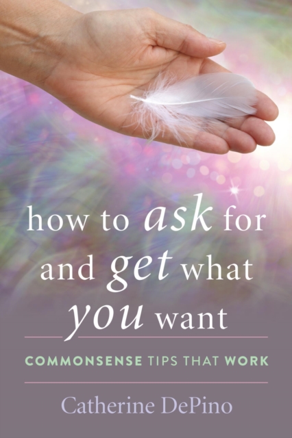 Book Cover for How to Ask for and Get What You Want by Catherine DePino