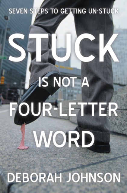 Book Cover for Stuck Is Not a Four-Letter Word by Deborah Johnson