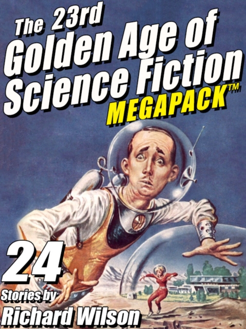 Book Cover for 23rd Golden Age of Science Fiction MEGAPACK (R):  Richard Wilson by Richard Wilson