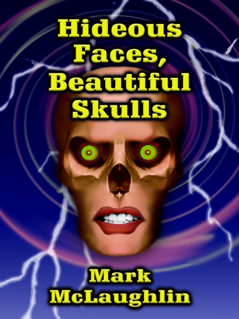 Book Cover for Hideous Faces, Beautiful Skulls by Mark McLaughlin