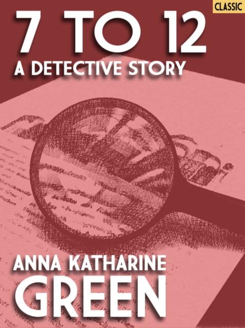 Book Cover for 7 to 12: A Detective Story by Anna Katharine Green