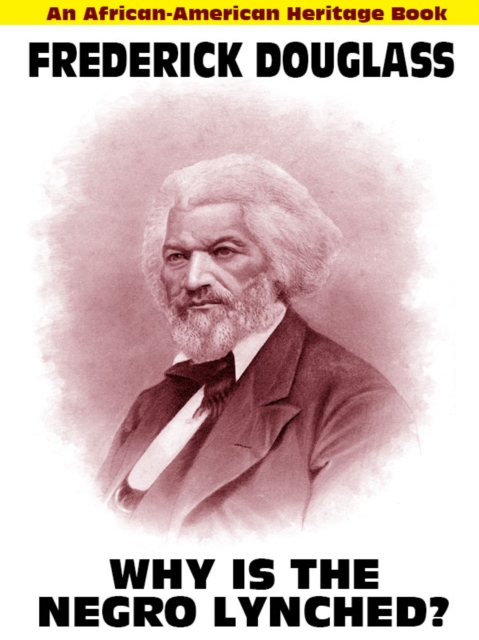 Book Cover for Why Is the Negro Lynched: An African-American Heritage Book by Frederick Douglass