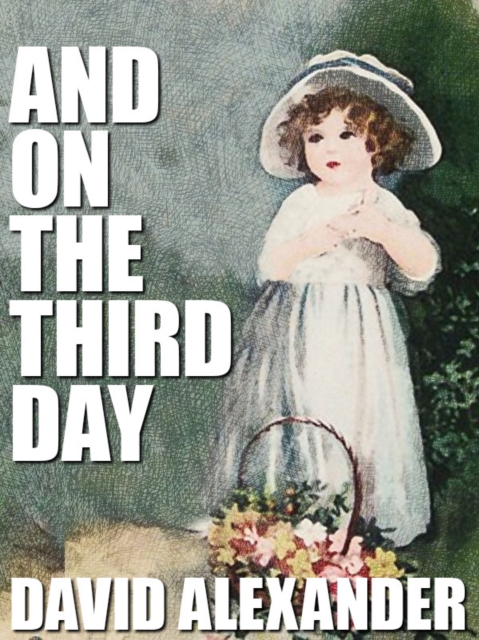 Book Cover for And On the Third Day by David Alexander