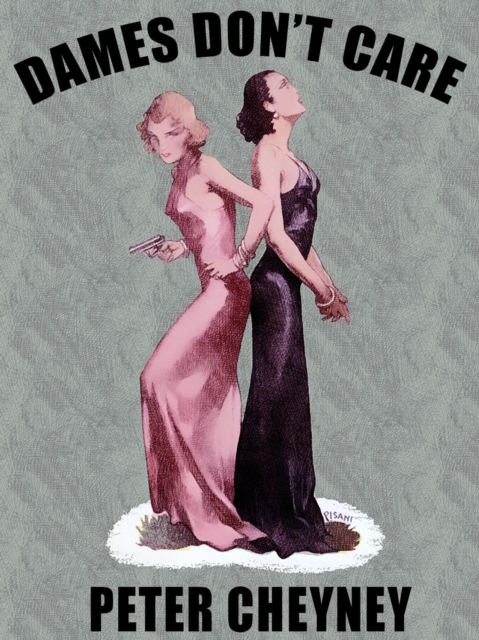 Book Cover for Dames Don't Care by Peter Cheyney