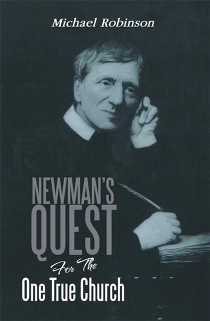 Book Cover for Newman's Quest for the One True Church by Michael Robinson