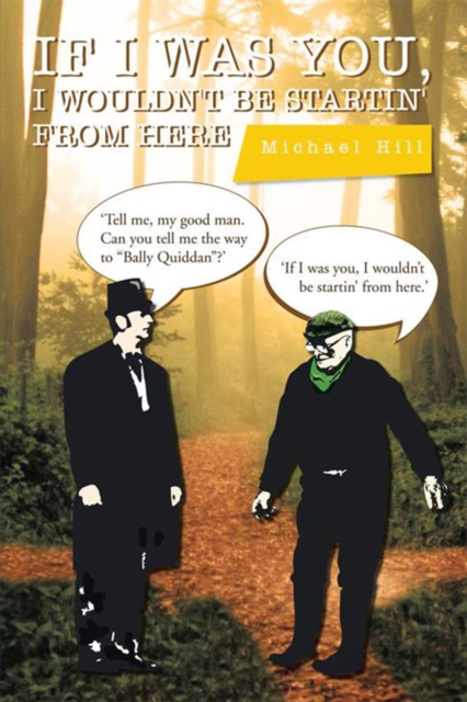 Book Cover for If I Was You,  I Wouldn't Be Startin' from Here by Michael Hill
