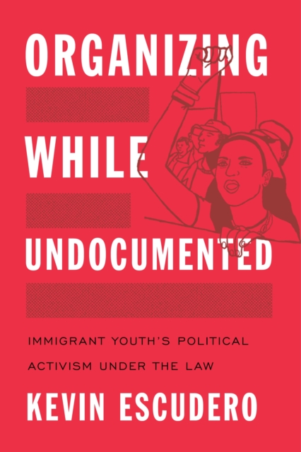 Book Cover for Organizing While Undocumented by Kevin Escudero