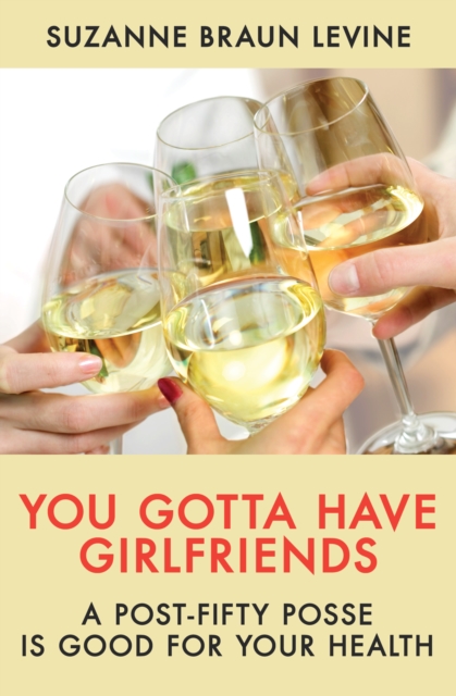 Book Cover for You Gotta Have Girlfriends by Suzanne Braun Levine