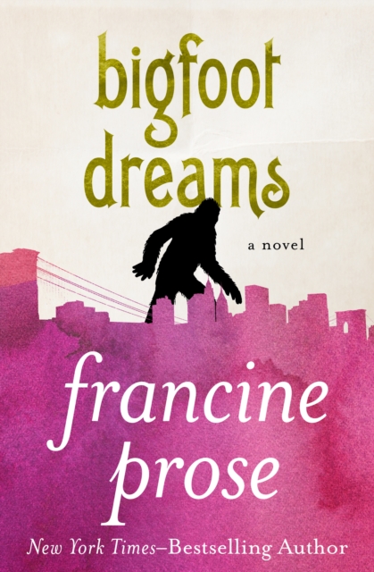 Book Cover for Bigfoot Dreams by Francine Prose