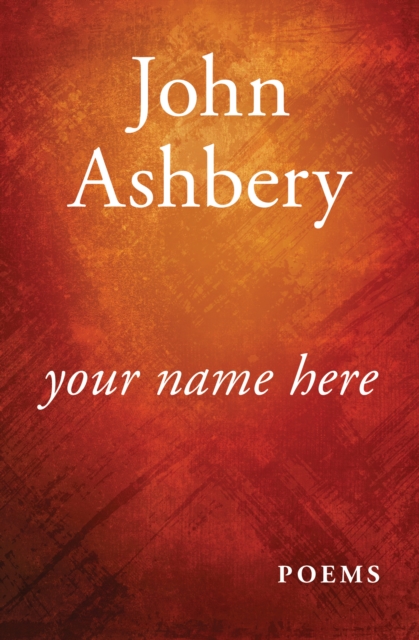 Book Cover for Your Name Here by John Ashbery