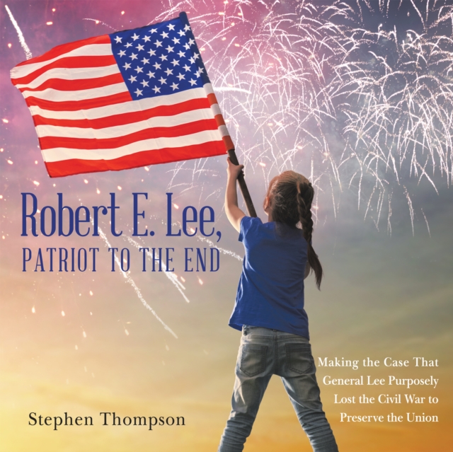Book Cover for Robert E. Lee, Patriot to the End by Stephen Thompson