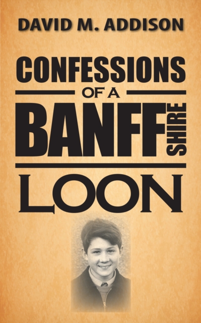 Book Cover for Confessions of a Banffshire Loon by David M. Addison