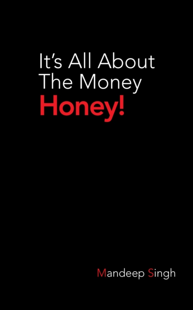 Book Cover for It'S All About the Money Honey! by Mandeep Singh