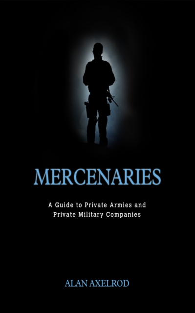 Book Cover for Mercenaries: A Guide to Private Armies and Private Military Companies by Alan Axelrod