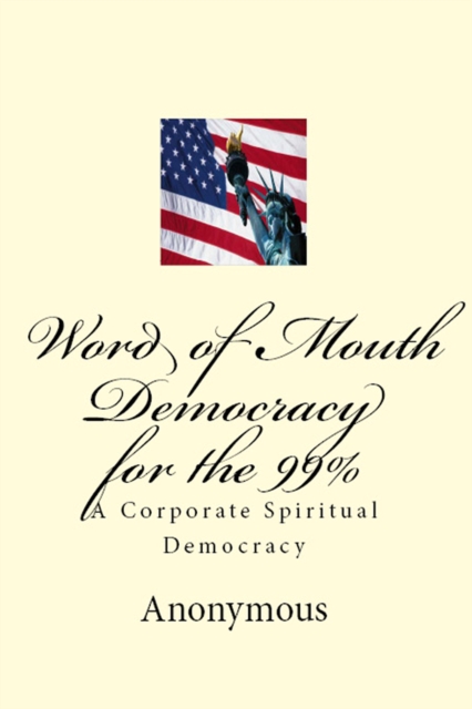 Book Cover for Word of Mouth Democracy for the 99% by Anonymous