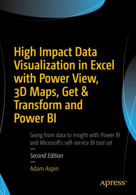 Book Cover for High Impact Data Visualization in Excel with Power View, 3D Maps, Get & Transform and Power BI by Adam Aspin