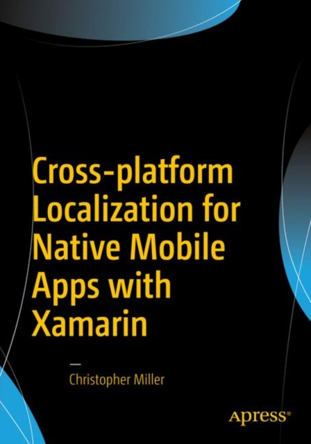 Book Cover for Cross-platform Localization for Native Mobile Apps with Xamarin by Christopher Miller