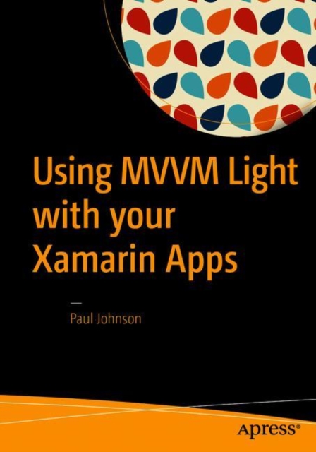 Book Cover for Using MVVM Light with your Xamarin Apps by Paul Johnson