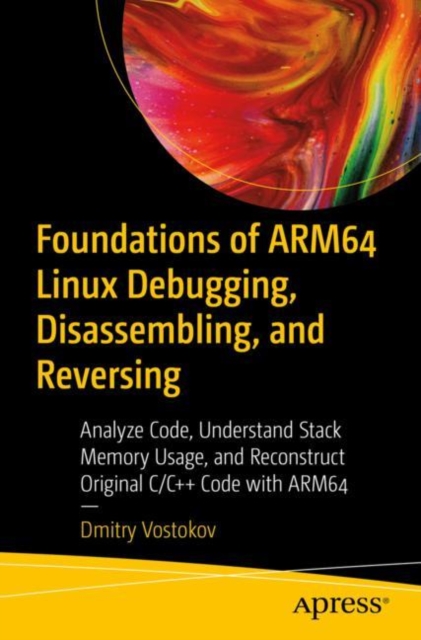 Book Cover for Foundations of ARM64 Linux Debugging, Disassembling, and Reversing by Dmitry Vostokov