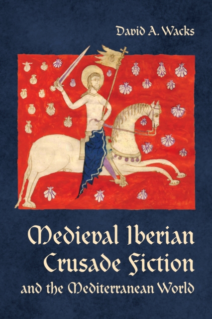 Book Cover for Medieval Iberian Crusade Fiction and the Mediterranean World by David A. Wacks