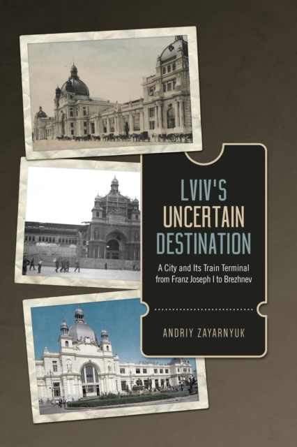 Book Cover for Lviv's Uncertain Destination by Andriy Zayarnyuk