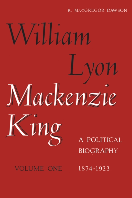 Book Cover for William Lyon Mackenzie King, Volume 1, 1874-1923 by Robert Dawson