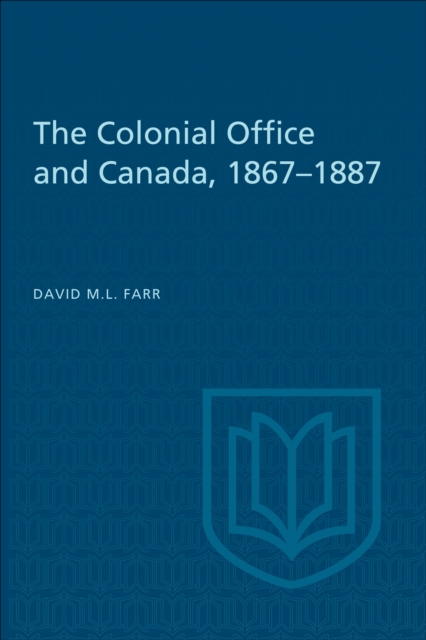 Book Cover for Colonial Office and Canada 1867-1887 by Farr, David