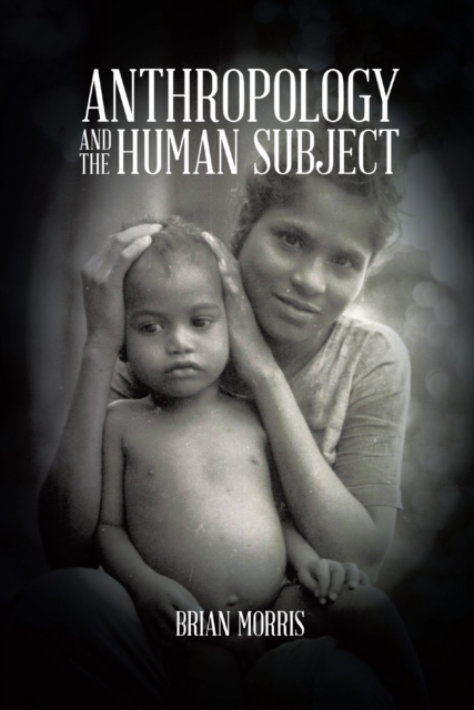 Book Cover for Anthropology and the Human Subject by Brian Morris