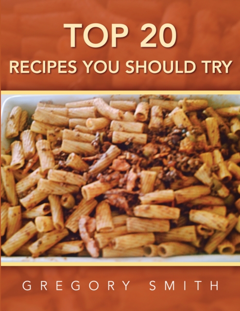 Book Cover for Top 20 Recipes You Should Try by Gregory Smith