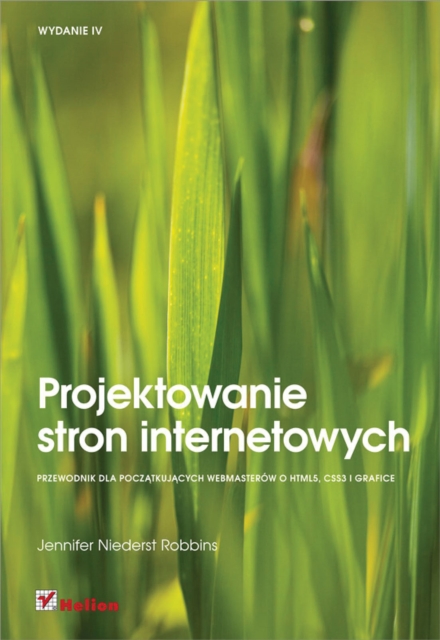 Book Cover for Projektowanie stron internetowych. Przewodnik dla pocz?tkuj?cych webmasterów po HTML5, CSS3 i grafice. Wydanie IV by Jennifer Niederst Robbins