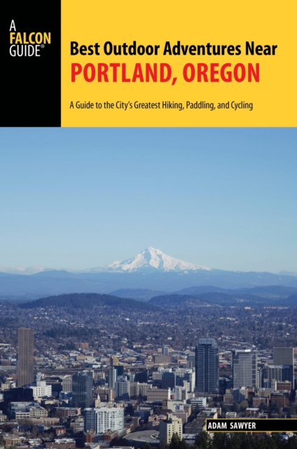 Book Cover for Best Outdoor Adventures Near Portland, Oregon by Adam Sawyer