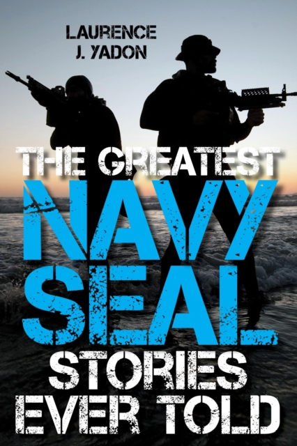 Book Cover for Greatest Navy SEAL Stories Ever Told by Laurence J. Yadon