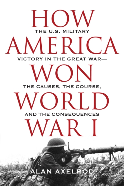 Book Cover for How America Won World War I by Alan Axelrod