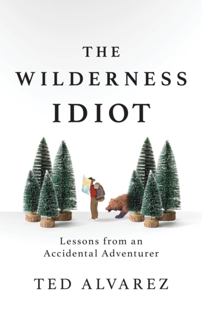 Book Cover for Wilderness Idiot by Ted Alvarez