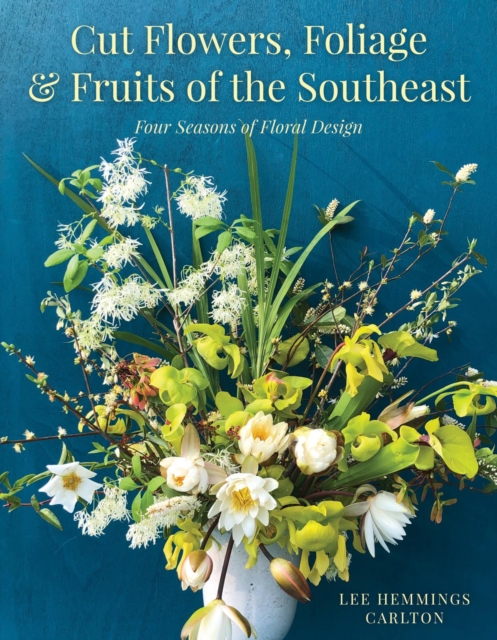 Book Cover for Cut Flowers, Foliage and Fruits of the Southeast by Lee Hemmings Carlton