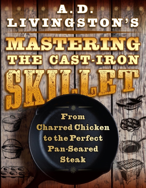 Book Cover for A. D. Livingston's Mastering the Cast-Iron Skillet by A. D. Livingston